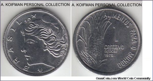 KM-585, 1975 Brazil centavo; stainless steel, plain edge; FAO issue, uncirculated, a small thin die break on obverse (steel is a tought metal to strike at) across Liberty's face.