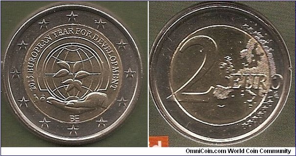 2 Euro
KM#NEW
8.5000 g., Bi-Metallic Nickel-Brass center in Copper-Nickel ring, 25.75 mm. Subject : 	European Year for Development Obv: The inner part of the coin depicts a hand holding a globe of the Earth with a plant in the foreground. The inscription ‘2015 EUROPEAN YEAR FOR DEVELOPMENT’ features in an arc above the globe. The country code ‘BE’ appears beneath the hand while the signature mark of the Master of the Mint and the mark of the Brussels mint, a helmeted profile of the archangel Michael, are to its left. The coin’s outer ring bears the 12 stars of the European Union. Rev: 2 on the left-hand side, six straight lines run vertically between the lower and upper right-hand side of the face, 12 stars are superimposed on these lines, one just before the two ends of each line, superimposed on the mid - and upper section of these lines; the European continent ( extended ) is represented on the right-hand side of the face; the right-hand part of the representation is superimposed on the mid-section of the lines; the word ‘EURO’ is superimposed horizontally across the middle of the right-hand side of the face. Under the ‘O’ of EURO, the initials ‘LL’ of the engraver appear near the right-hand edge of the coin. Edge: Reeded with 2 **, repeated six times, alternately upright and inverted. Designer: Luc Luycx