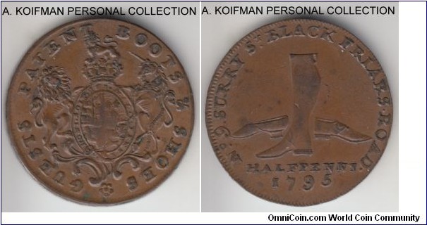 D&H#308, 1795 Great Britain half penny token; copper, lettered edge, 28 mm, coin die alignment; Guest's London (Middlesex), National Series, Obverse: Royal arms, supporters and crest: “GUESTS PATENT BOOTS & SHOES”. Reverse: A lady’s shoe to the left, a man’s buckled shoe to the right, and a jack-boot between them: “NO. 9. SURRY ST. BLACKFRIARS. ROAD. HALFPENNY 1795”; edge: PAYABLE IN  LONDON followed by repeated +.+. ; weak obverse center, as typical for the type, relatively scarce, about uncirculated.