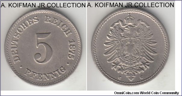 KM-3, 1875 Germany (Empire) 5 pfennig, Frankfurt mint (C mint mark); copper-nickel, plain edge; Wilhelm I, early unification coinage, one of the more common mints at that time, nicer grade about extra fine or so, flan has some unevenness or porosity.