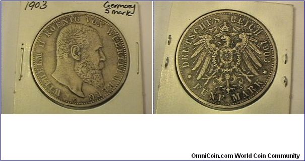 German State Wurttemburg

WILHELM II KOENIG VON WUERTTEMBERG
DEUTSCHES REICH 1903-F FUNF MARK
0.900 silver
rim: GOTT MIT UNS