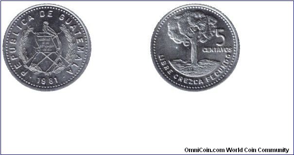 Guatemala, 5 centavos, 1981, Cu-Ni, Libre Crezca Fecundo.                                                                                                                                                                                                                                                                                                                                                                                                                                                           