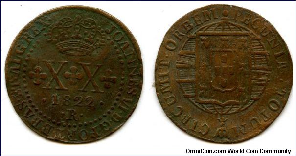 1822
XX Reis
Crown above value & date
Globe
John VI 1816-1826 
Mint Mrk R = Rio De Janero