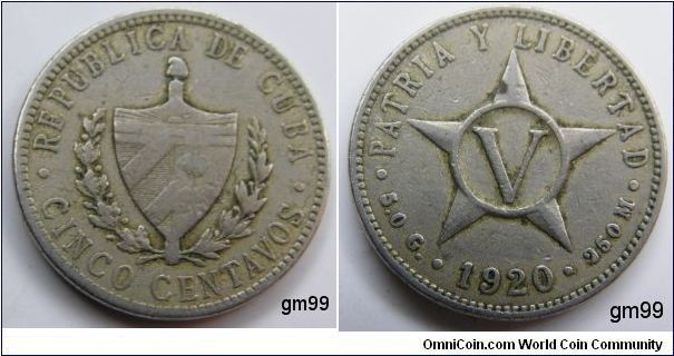 5 Centavos 
Obverse; Shield with sprigs either side,
REPUBLICA DE CUBA UN CENTAVO
Reverse; Star with V in the center,
 PATRA Y LIBERTAD 5.0G date 1920 250 M.
 copper-nickel
