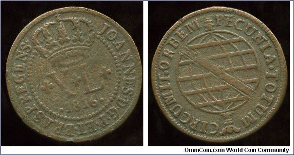 1816B
XL Reis
Crown above value & date
Globe
John VI 1816-1826 
Mint Mrk B = Bahia