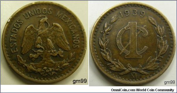 (Bronze) 
Obverse: Eagle standing facing on cactus, snake in beak,
ESTADOS UNIDOS MEXICANOS
Reverse: Date above 1 over C, wreath around,
date 1939, 1 Centavo