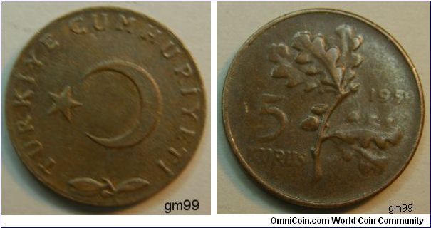 1 5 Kurus (Bronze) : 1958-1968
Obverse; Star and Crescent above sprig,
TURKIYE CUMHURIYETI
Rrverse; Sprig dividing denomination and date.
 5 KURUS 
5 kurus
