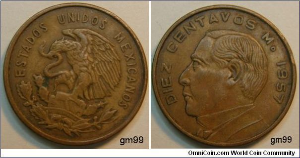 10 Centavos (Bronze) 
Obverse: Eagle standing left on cactus, snake in beak,
ESTADOS UNIDOS MEXICANOS
Reverse: Benito Juarez left,
DIEZ CENTAVOS Mo date 1957