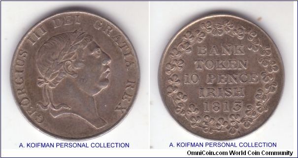 KM-Tn5; 1813 Ireland 10 pence bank token; silver, plain edge; good very fine to about extra fine.