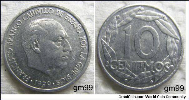 10 Centimos (Aluminum) : 1959
OBVERSE: Head of Franco right,
FRANCISCO FRANCO CAUDILLO DE ESPANA POR LA G DE DIOS date
REVERSE: Value within full wreath,
10 CENTIMOS