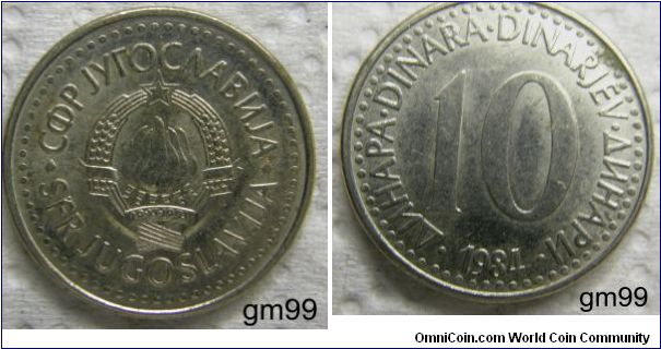 10 Dinara (Copper-Nickel) : 1982-1988
OBVERSE: Six torches in center as one, wheat stalks around and star above, 29.XI.1943 on banner,
 C?P J??OC?AB?JA SFR JUGOSLAVIJA
REVERSE: 10 in center of legend
??HAPA DINARA DINARJEV ??HAP? 10 date