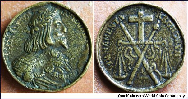 Holy Roman Emperor
Ferdinand III. REV: Balance scales suspended from a cross and crossed sword & sceptre. FIRMAMENTA REGNORVM. Cast brass 38mm X 6mm Circa 1640.