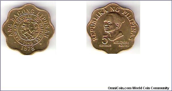 PHILIPPINES

1978

FIVE

SENTIMOS 

COIN

 

OBVERSE:   MELCHORA AQUINO

SHAPE:        SCALLOPED

METAL:       BRASS