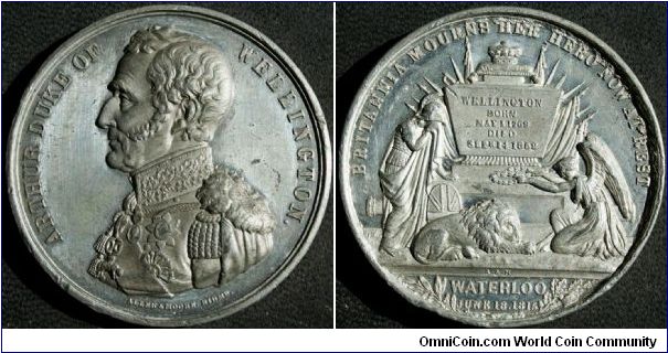 Wellington Death Medal by Allen & Moore Birmingham. WM. 51mm. Obv.ARTHUR DUKE OF WELLINGTON.  
Rev. BRITANNIA MOURNS HER HERO NOW AT REST
Exergue:	WATERLOO JUNE 18 . 1815.  WELLINGTON BORN MAY 1. 1769 DIED SEP. 14 1852.