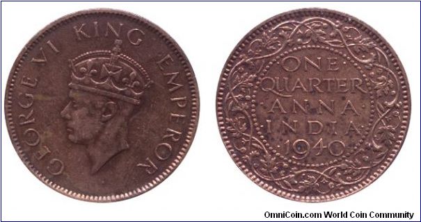 India, 1/4 anna, 1940, Bronze, King George VI, Emperor of India.                                                                                                                                                                                                                                                                                                                                                                                                                                                    
