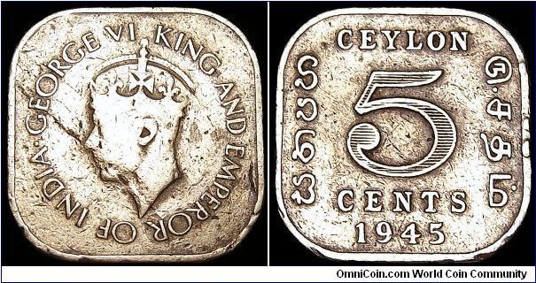Ceylon - 5 Cent - 1945 - Weight 3,1 gr - Nickel / Brass - Size 18 mm - Ruler / George VI (1936-52) - Shape : Square - Mintage 31 192 000 - Note : Thin planchet - Reference KM# 113.2 (1944-45)