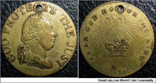 BHM#995; Laureate head of George III, right. GOD PROTECTS THE JUST Rev. Name of Jehovah in Hebrew above rays shining down on Imperial crown. FEAR GOD HONOUR THE KING Br. 24mm by T. Kettle. RRRR. 1820