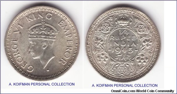 KM-547, 1945 British India 1/4 rupee, Bombay mint (dot under flower on reverse); silver, security edge; this is a low dot variety, undocuamted in most common catalogues, there is a dot behind Kings neck, half way to the legend, between E and R; in addition lamination marks on obverse running from the rim through E and O to the King's face, above average uncirculated