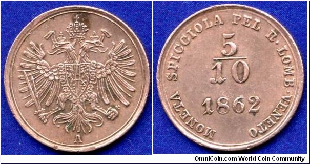 5/10 (1/2) soldo.
Austrian Empire.
Austrian Lombardia & Venetia.
Franc Ioseph I (1848-1916).
*A* - Wien mint.
Mintage 12,490,000 units.


Cu.